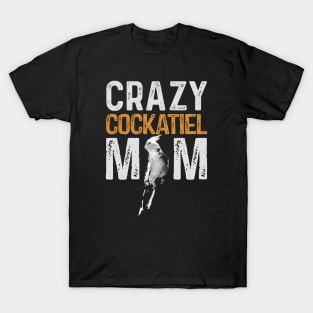 Crazy Cockatiel Mom Parrot Lover Bird Mommy T-Shirt